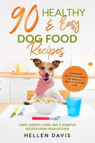 Cover of 90 Healthy & Easy Dog Food Recipes