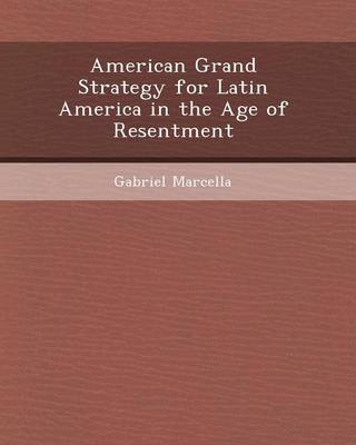 Book cover for American Grand Strategy for Latin America in the Age of Resentment