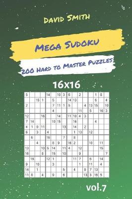 Book cover for Mega Sudoku - 200 Hard to Master Puzzles 16x16 Vol.7
