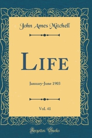 Cover of Life, Vol. 41: January-June 1903 (Classic Reprint)