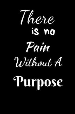 Book cover for There Is No Pain Without A Purpose