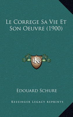 Book cover for Le Correge Sa Vie Et Son Oeuvre (1900)