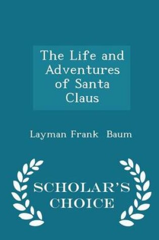 Cover of The Life and Adventures of Santa Claus - Scholar's Choice Edition