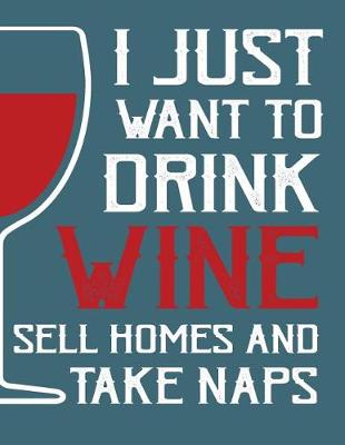 Book cover for I just want to drink wine sell home and take naps