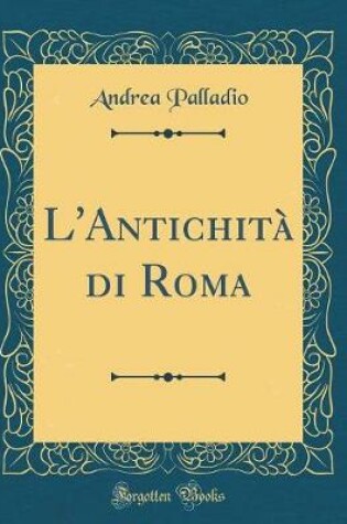 Cover of L'Antichita Di Roma (Classic Reprint)