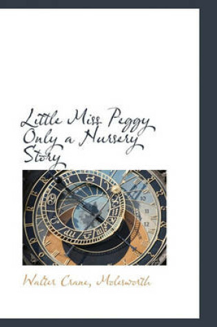 Cover of Little Miss Peggy Only a Nursery Story