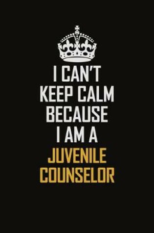 Cover of I Can't Keep Calm Because I Am A Juvenile Counselor