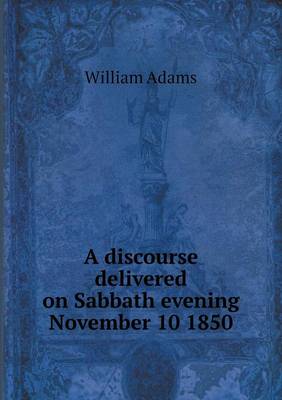 Book cover for A discourse delivered on Sabbath evening November 10 1850