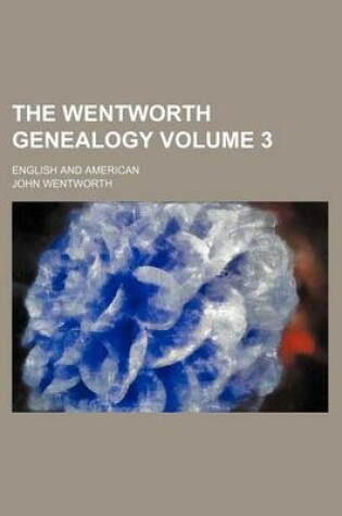 Cover of The Wentworth Genealogy; English and American Volume 3