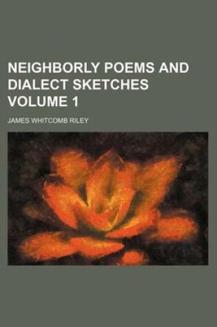 Cover of Neighborly Poems and Dialect Sketches Volume 1