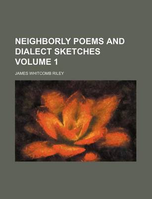 Book cover for Neighborly Poems and Dialect Sketches Volume 1