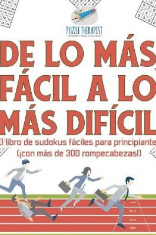 Cover of De lo mas facil a lo mas dificil El libro de sudokus faciles para principiantes (!con mas de 300 rompecabezas!)