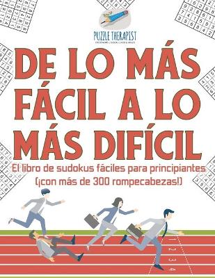 Book cover for De lo mas facil a lo mas dificil El libro de sudokus faciles para principiantes (!con mas de 300 rompecabezas!)