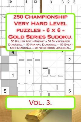 Cover of 250 Championship Very Hard Level Puzzles - 6 X 6 - Gold Series Sudoku.