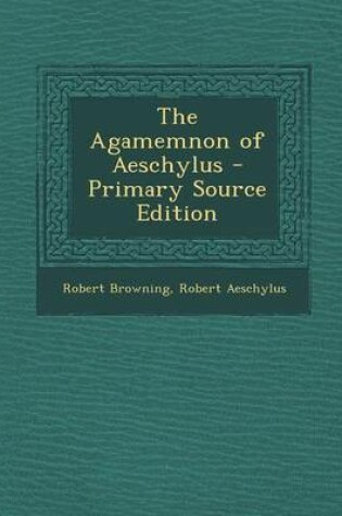 Cover of The Agamemnon of Aeschylus - Primary Source Edition