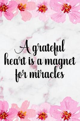 Book cover for A Grateful Heart Is A Magnet For Miracles