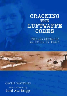 Book cover for Cracking the Luftwaffe Codes: The Secrets of Bletchley Park