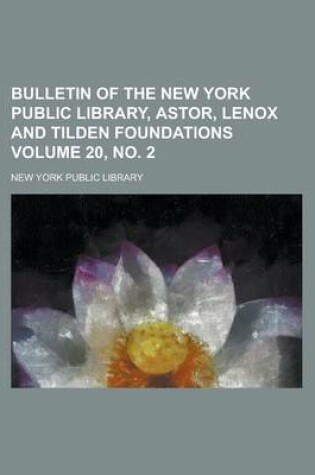 Cover of Bulletin of the New York Public Library, Astor, Lenox and Tilden Foundations Volume 20, No. 2