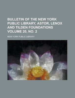 Book cover for Bulletin of the New York Public Library, Astor, Lenox and Tilden Foundations Volume 20, No. 2