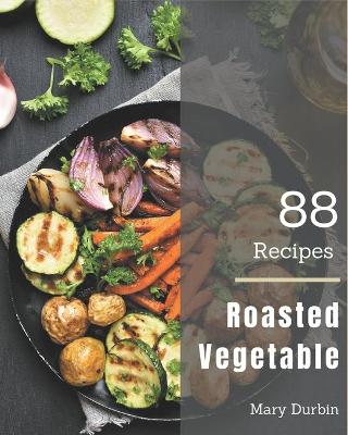 Book cover for 88 Roasted Vegetable Recipes