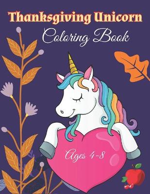 Book cover for Thanksgiving Unicorn Coloring Book Ages 4-8