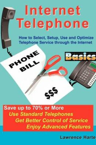 Cover of Internet Telephone Basics, How to Select, Setup, Use and Optimize Telephone Service through the Internet