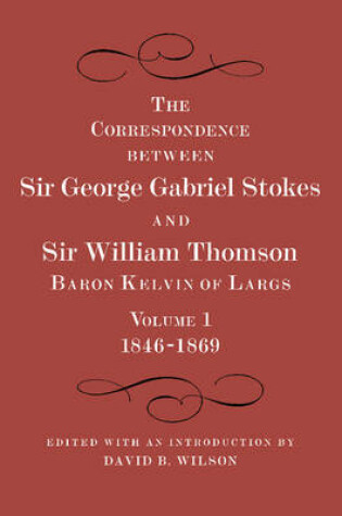 Cover of The Correspondence between Sir George Gabriel Stokes and Sir William Thomson, Baron Kelvin of Largs 2 Part Set