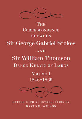 Book cover for The Correspondence between Sir George Gabriel Stokes and Sir William Thomson, Baron Kelvin of Largs 2 Part Set