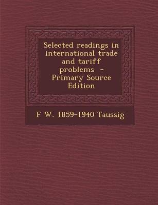 Book cover for Selected Readings in International Trade and Tariff Problems - Primary Source Edition