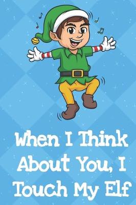 Book cover for When I Think About You I Touch My Elf