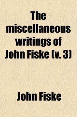 Book cover for The Miscellaneous Writings of John Fiske (Volume 3); Outlines of Cosmic Philosophy. with Many Portraits of Illustrious Philosophers, Scientists, and Other Men of Note