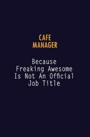 Cover of Cafe Manager Because Freaking Awesome is not An Official Job Title