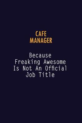 Book cover for Cafe Manager Because Freaking Awesome is not An Official Job Title