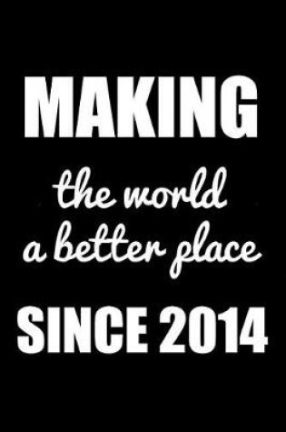 Cover of Making The World A Better Place Since 2014