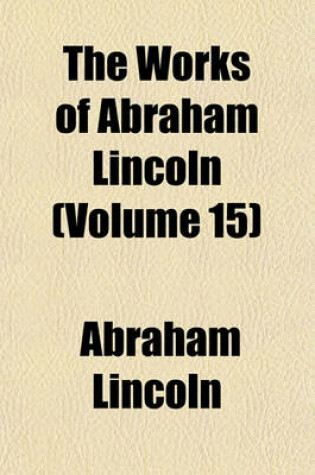 Cover of The Works of Abraham Lincoln (Volume 15)