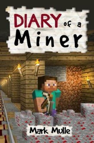 Cover of Diary of a Miner (An Unofficial Minecraft Diary Book for Kids Ages 9 - 12 (Preteen)