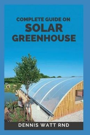 Cover of Complete Guide on Solar Greenhouse