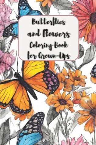 Cover of Butterflies and Flowers Coloring Book for Grown-Ups