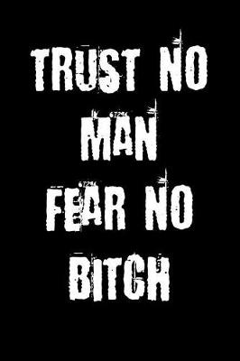 Book cover for Trust No Man Fear No Bitch