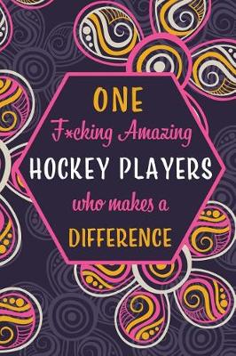 Book cover for One F*cking Amazing Hockey Player Who Makes A Difference