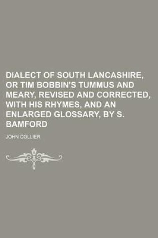 Cover of Dialect of South Lancashire, or Tim Bobbin's Tummus and Meary, Revised and Corrected, with His Rhymes, and an Enlarged Glossary, by S. Bamford