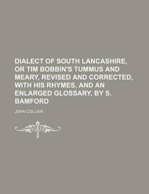 Book cover for Dialect of South Lancashire, or Tim Bobbin's Tummus and Meary, Revised and Corrected, with His Rhymes, and an Enlarged Glossary, by S. Bamford