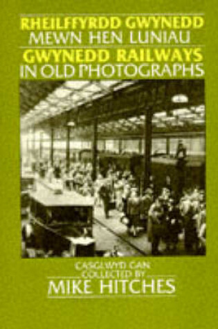 Cover of Gwynedd Railways in Old Photographs