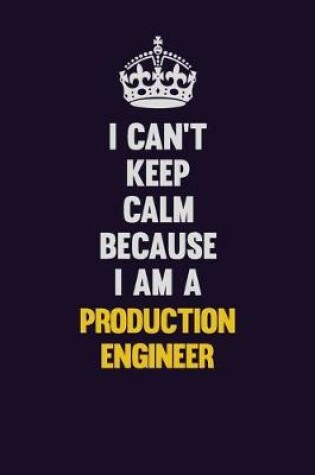 Cover of I Can't Keep Calm Because I Am A Production Engineer