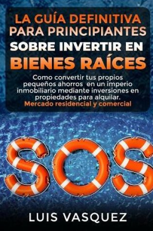 Cover of La Guía Definitiva Para Principiantes Sobre Invertir En Bienes Raíces