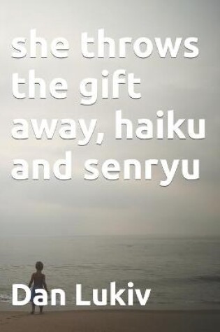 Cover of she throws the gift away, haiku and senryu