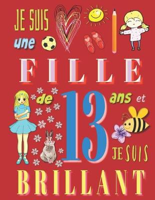 Book cover for Je suis une fille de 13 ans et je suis brillant