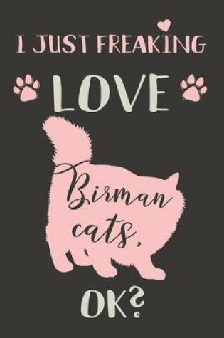 Cover of I Just Freaking Love Birman Cats, OK?