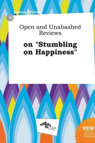 Cover of Open and Unabashed Reviews on Stumbling on Happiness