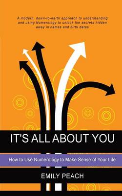 Book cover for It's All About You - How to Use Numerology to Make Sense of Your Life